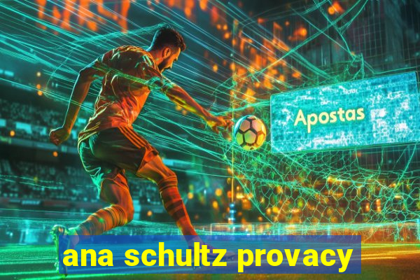 ana schultz provacy